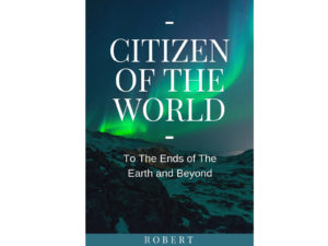 Citizen of the World, To The Ends of the Earth and Beyond